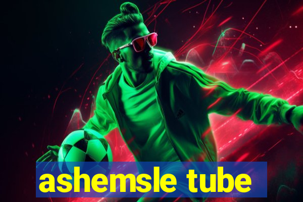 ashemsle tube